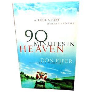 90 Minutes In Heaven By Don Piper A True Story Of Death & Life Paperback Book